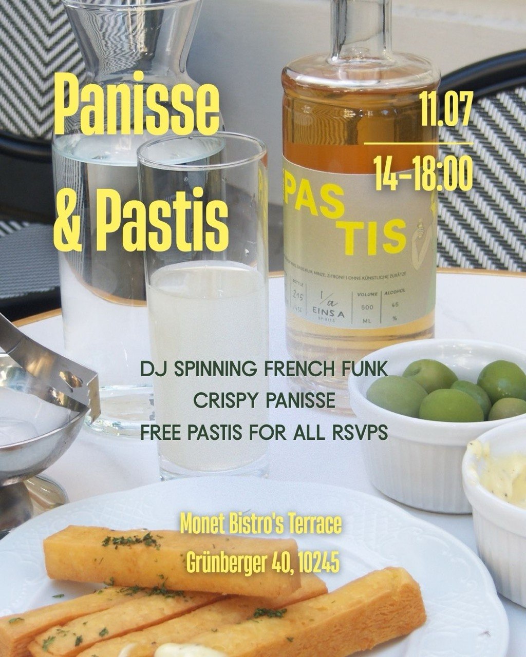 Panisse & Pastis — Saturday 11 July, 14:00–18:00 on Monet Bistro's terrace. DJ spinning French funk, crispy panisse and a free pastis for all RSVPs. Grünberger 40, 10245 Berlin.